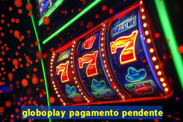 globoplay pagamento pendente